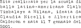 Sito realizzato per la scuola di ballo latino-americano Clalb Timbalaye a Milano, ideata da Claudia Nicelli e Albertico Calderon e nata il 7 gennaio del 2001.