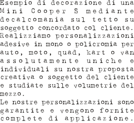 Esempio di decorazione di una Mini Cooper S mediante decalcomania sul tetto su soggetto concordato col cliente. Realizziamo personalizzazioni adesive in mono o policromia per auto, moto, quad, kart o van assolutamente uniche e individuali su nostra proposta creativa o soggetto del cliente e studiate sulle volumetrie del mezzo. Le nostre personalizzazioni sono garantite e vengono fornite complete di applicazione.